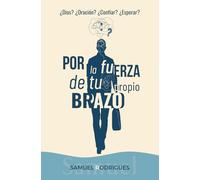Por la fuerza de tu propio brazo