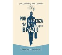 Por la fuerza de tu propio brazo