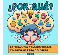 ¿POR QUÉ?: 60 PREGUNTAS Y SUS RESPUESTAS CON DIBUJOS PARA COLOREAR