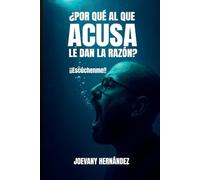 ¿Por Qué Al Que Acusa Le Dan La Razón?: ¡¡Escúchenme!!