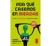 Por qué creemos en mierdas: Cómo nos engañamos a nosotros mismos