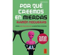 Por qué creemos en mierdas: Cómo nos engañamos a nosotros mismos