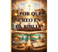 ¿POR QUÉ CREO EN LA BIBLIA?: Estructura y Mensaje de la Biblia