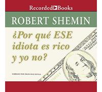 Por que ese idiota es rico y yo no? (Come mai quell'idiota è ricco e io no?)