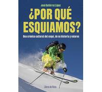 ¿Por qué esquiamos?: Una crónica cultural del esquí, de su historia y valores