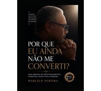 POR QUE EU AINDA NÃO ME CONVERTI?: UMA JORNADA DE QUESTIONAMENTOS, SILÊNCIOS E BUSCA PELA VERDADE
