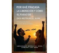 Por qué fracasa la liberación y cómo el fuego de Dios restaura el alma: 40 Declaraciones Diarias para una Liberación Integral