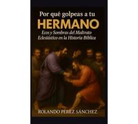 ¿Por qué golpeas a tu hermano?: Ecos y sombras del maltrato eclesiástico en la hisoria bíblica.