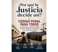¿Por qué la Justicia decide así?: Código Penal para Todos