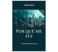 Por qué me fui: Crónicas de una salida necesaria