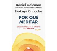 Por qué meditar: Ciencia y práctica de la claridad y la compasión