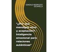 ¿Por qué mendigas amor y aceptación?: Inteligencia emocional para relaciones auténticas