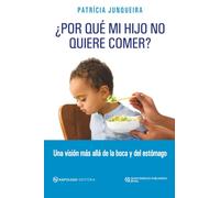¿Por Qué Mi Hijo No Quiere Comer?: Una visión más allá de la boca y del estómago