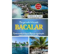 Por qué nadie te lo contó BACALAR 2026 2027: El paraíso escondido de la laguna de México para viajeros tranquilos, escapadas económicas y aventuras tranquilas
