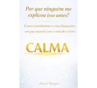 Por que ninguém me disse isso antes?: Como transformar o caos financeiro em paz mental com o Método CALMA.