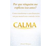 Por que ninguém me explicou isso antes?: Como transformar o caos financeiro em paz mental com o Método CALMA
