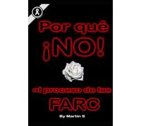 POR QUÉ !NO!: AL PROCESO DE LAS FARC