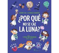 ¿Por qué no se cae la luna?: Y otras 52 preguntas sobre ciencia