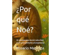 ¿Por qué Noé?: 30 cuentos para dormir sobre Noé, el arca, los animales y la esperanza