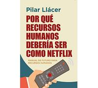 Por qué recursos humanos debería ser como Netflix / Why Human Resources Should be Like Netflix: Manual de futuro para Recursos Humanos