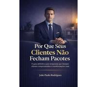 Por Que Seus Clientes Não Fecham Pacotes: O método MAV para conduzir conversas terapêuticas que fazem o cliente pedir para continuar