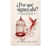 ¿Por qué sigues ahí?: La verdad incómoda sobre tu parte en la relación y el poder real para salir de ella