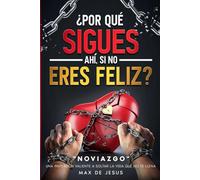 ¿POR QUE SIGUES AHÍ, SI NO ERES FELIZ?: Una invitación valiente a soltar la vida que no te llena "NOVIAZGO"