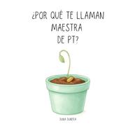 ¿Por qué te llaman maestra de PT?
