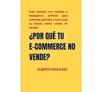 ¿Por qué tu e-commerce no vende?: La guía práctica para detectar errores reales, corregirlos y convertir visitas en ventas, incluso si ya haces publicidad