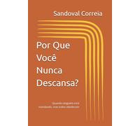 Por Que Você Nunca Descansa?: Quando ninguém está mandando, mas todos obedecem