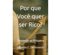 Por que Você quer ser Rico?: Tornando-se Próspero