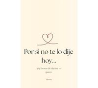 Por si no te lo dije hoy…: 365 formas de decirte te quiero