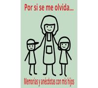 Por si se me olvida Memorias y anécdotas con mis hijos: Historias, anécdotas y memorias junto a tus hijos... Nunca olvidarás cosas como su nacimiento, ... junto a tus tesoros más preciados, tus hijos.