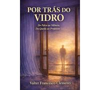 POR TRÁS DO VIDRO: Do palco ao silêncio, da queda ao propósito