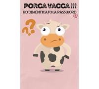 Porca Vacca !!! ho dimenticato la password: Quaderno delle password per non dimenticare | Un diario per organizzare password, username, email e ... nonni, smemorati |