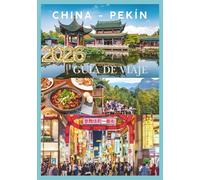 PORCELAN GUÍA DE VIAJE 2026: Viaje a través del Imperio Medio desde la Gran Muralla hasta el río Perla.