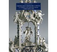 Porcellane e maioliche a Doccia. La fabbrica dei marchesi Ginori. I primi cento