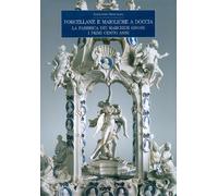 Libri Alessandro Biancalana - Porcellane E Maioliche A Doccia. La Fabbrica Dei M