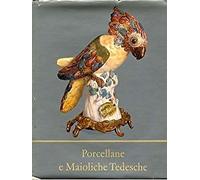 Porcellane e Maioliche Tedesche - [Silvana Editoriale]