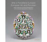 Porcellane europee nella Collezione Vimercati Sanseverino-European porcelain in the Vimercati Sanseverino Collection. Ediz. italiana e inglese
