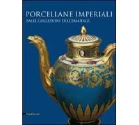 Porcellane imperiali dalle collezioni dell'Ermitage. Catalogo della mostra (Torino, 1 dicembre 2009-14 febbraio 2010)