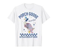 Porch Goose Social Club Devo andare a vestire la mia oca sciocca oca Maglietta