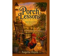 Porch Lessons: Truths, Stories, & Wisdom Worth Passing on from the Tough Times