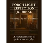 Porch Light Reflection Journal: Volume 13: Tiny Acts of Boldness