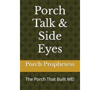 Porch Talk & Side Eyes: The Porch That Built ME!