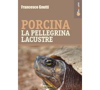 Porcina la pellegrina lacustre di Francesco Gnutti, 2017, Youcanprint