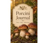 Porcini Journal: A Warm Lined Notebook for Mushroom Lovers, Forest Walks, Foraging Notes, Nature Thoughts and Everyday Writing