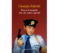 Porco il mondo che ciò sotto i piedi - Faletti Giorgio
