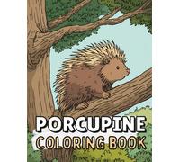 Porcupine Coloring Book: Fun And Simple Designs For Kids Ages 4-8