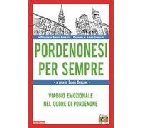 Pordenonesi per sempre. Viaggio emozionale nel cuore di Pordenone